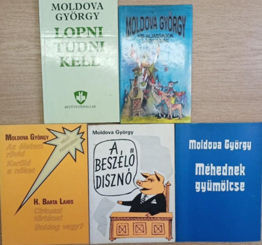 5 db Moldova Gy�rgy k�tet: A besz�l� diszn� - Az �letem r�vid / Ker�ld a n�ket! - M�hednek gy�m�lcse - Lopni tudni kell - Kis aljass�gok l�nyaimnak