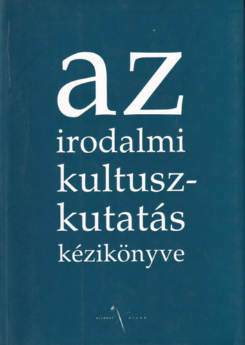 Az irodalmi kultuszkutat�s k�zik�nyve. Tanulm�nygy�jtem�ny