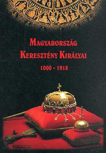 Magyarorsz�g Kereszt�ny Kir�lyai 1000-1918