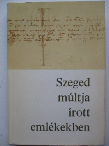 Szeged mltja rott emlkekben 1222-1945