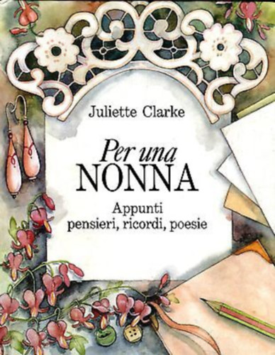 Per una Nonna: Appunti pensieri, ricordi, poesie
