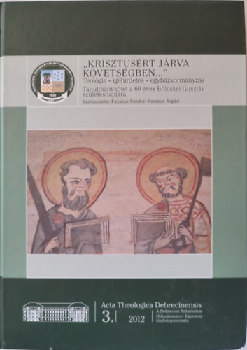 ,,Krisztusrt jrva kvetsgben..." Teolgia - igehirdets - egyhzkormnyzs. Tanulmnyktet a 60 ves Blcskei Gusztv szletsnapjra