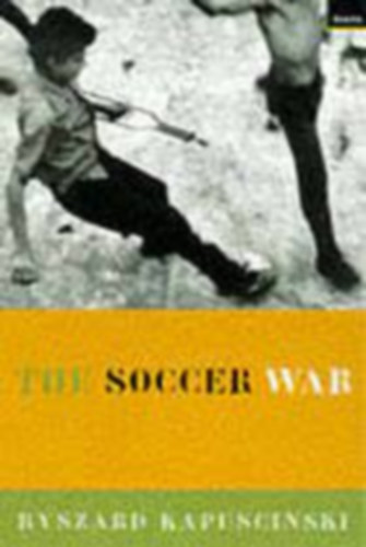 Ryszard Kapuscinski - The soccer war