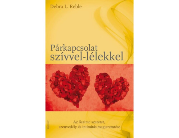 Prkapcsolat szvvel-llekkel AZ SZINTE SZERETET, SZENVEDLY S INTIMITS MEGTEREMTSE - A szvvel-llekkel meglt prkapcsolat mint a felttel nlkli szeretet kifejezdse