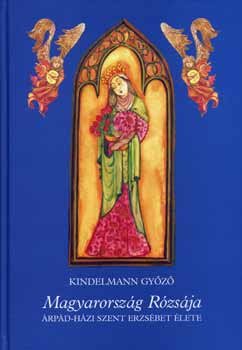 Magyarorsz�g R�zs�ja (�rp�d-h�zi Szent Erzs�bet �lete)