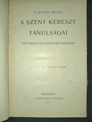 A szent kereszt tanuls�gai - Nagyb�jti Szentbesz�d-Sorozat ("J� P�sztor" XX. �vfolyam�nak mell�klete.)