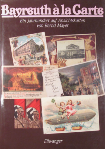 Bayreuth  la Carte. Ein Jahrhundert auf Ansichtskarten