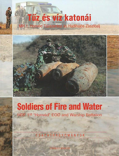 Dr. Isaszegi Jnos  Gubcsi Lajos (szerk.) - Tz s vz katoni - Soldiers of Fire and Water (Csapathagyomnyok)