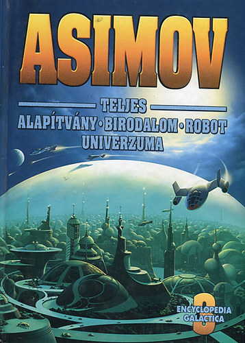 ASIMOV TELJES ALAPTVNY-BIRODALOM-ROBOT UNIVERZUMA III.