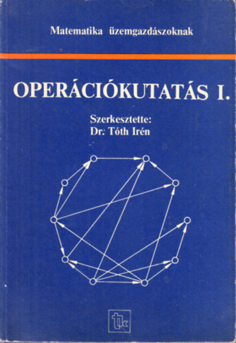 Dr. Tth Irn  (szerk.) - Opercikutats I. (Matematika zemgazdszoknak)