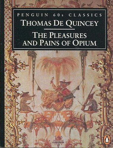 Thomas De Quincey - The Pleasures and Pains of Opium