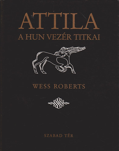 Wess Roberts - Attila - a Hun vezr titkai