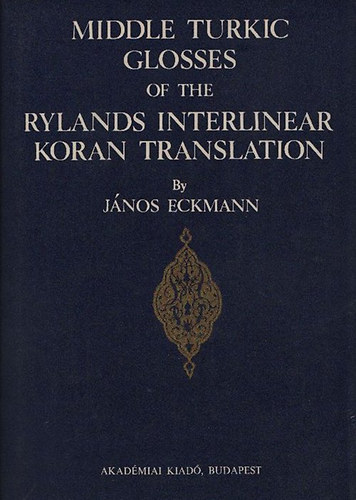 Middle turkic Glosses of the Rylands interlinear Koran translation (Bibliotheca Orientalis Hungarica XXI.)