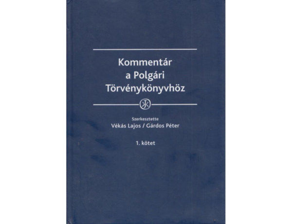 dr. Vks Lajos - dr. Grdos Pter  (szerk.) - Kommentr a Polgri Trvnyknyvhz 1. ktet