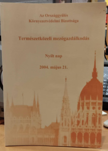 Termszetkzeli mezgazdlkods Nylt nap 2004. mjus 21. (Az Orszggyls Krnyezetvdelmi Bizottsga)