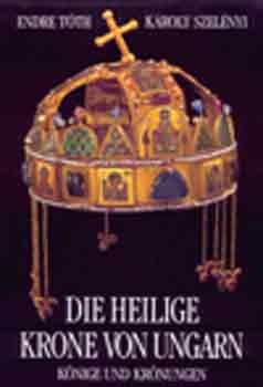 T�th Endre; Szel�nyi K�roly - Die Heilige Krone von Ungarn