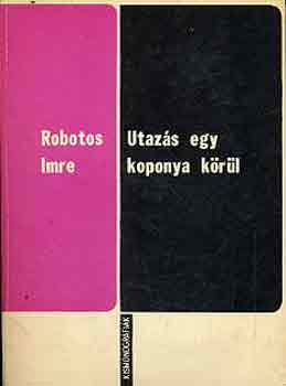 Robotos Imre - Utaz�s egy koponya k�r�l (Karinthy Frigyes p�lyak�pe)