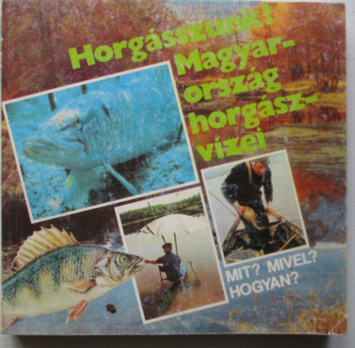 Horg�sszunk! Magyarorsz�g horg�szvizei