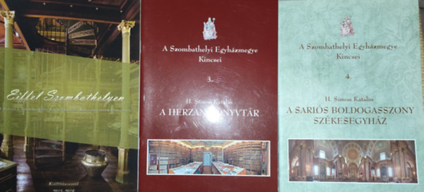 H. Simon Katalin - Eiffel Szombathelyen; A Szombathelyi Egyhzmegye Kincsei 3.: A Herzan-knyvtr; A Szombathelyi Egyhzmegye Kincsei 4.: A Sarls Boldogasszony szkesegyhz