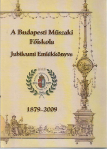 A Budapesti Mszaki Fiskola Jubileumi Emlkknyve 1879-2009