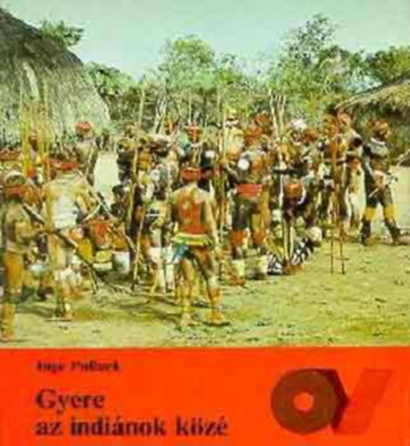 Inge Pollack - Gyere az indiánok közé Erich Wustmann-nal Dél-Amerikában