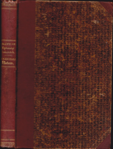 2 m� egybek�tve: Dr. Leg�nyi Gyula: Az eg�szs�gi ismeretek k�nyve. K�z�piskol�k sz�m�ra �s mag�nhaszn�latra. + Doleschall G�bor:�letem, eszm�nyeim s negyvenk�t �ves orvosi gyakorlatom