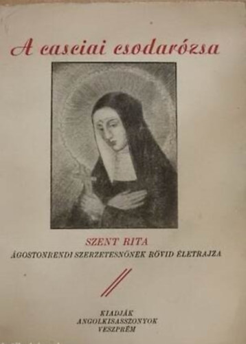 M. Fittler M. Rza - A casciai csodarzsa - Szent Rita rvid letrajza
