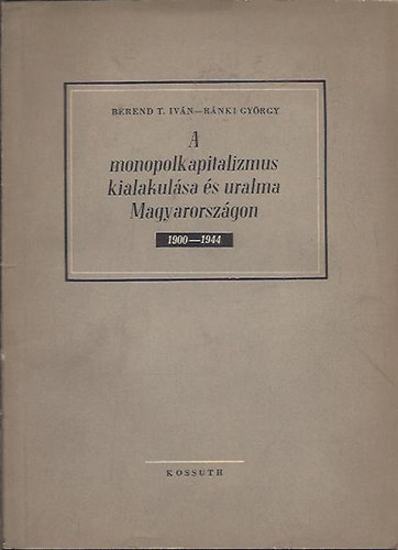A monopolkapitalizmus kialakulsa s uralma Magyarorszgon 1900-1944