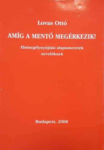 Lovas Ott - Amg a ment megrkezik! Elsseglynyjtsi alapismeretek nevelknek