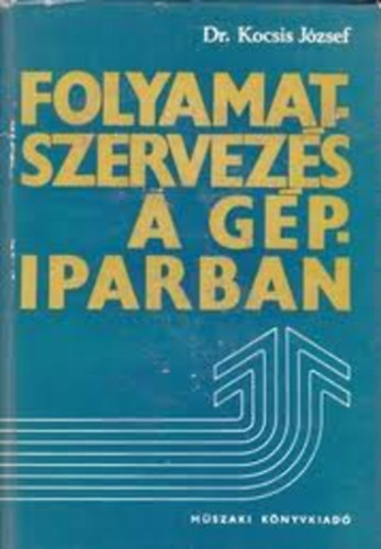 dr. Kocsis J�zsef - Folyamatszervez�s a g�piparban