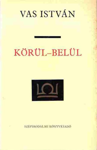 Szerk.: Ács Margit Vas István - Körül-belül - Tanulmányok (Vas István összegyűjtött munkái 6.)