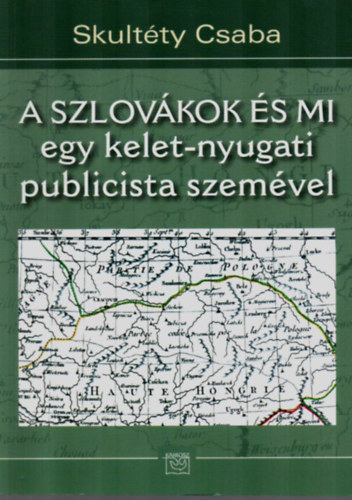 Skultty Csaba - A szlovkok s mi - egy kelet-nyugati publicista szemvel