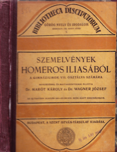 Mart Kroly; Dr. Wagner Jzsef - Szemelvnyek Homeros Iliasbl (A gimnziumok szmra)- Grg-magyar nyelven