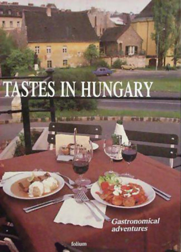 Gy�rgy Farag� - Istv�n Gulay - �rp�d Keesztesy - B�la T�rk�nyi - Tastes in Hungary - Gastronomical adventures