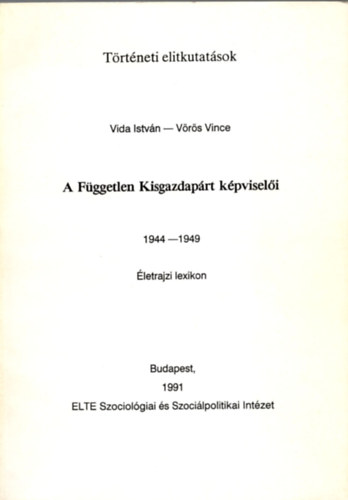 Vida Istv�n; V�r�s Vince - A F�ggetlen Kisgazdap�rt k�pvisel�i 1944-1949 �letrajzi Lexikon