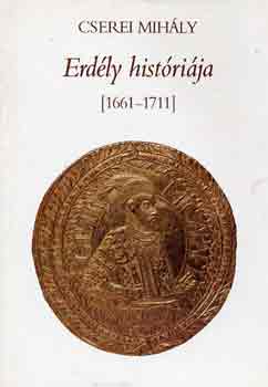 Cserei Mih�ly - Erd�ly hist�ri�ja 1661-1711