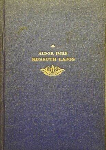 �ldor Imre - Kossuth Lajos �lete �s p�ly�ja
