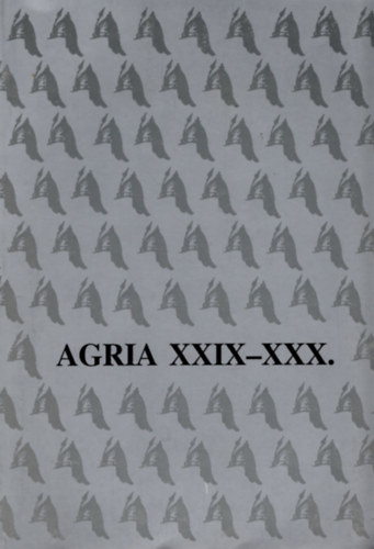 Agria XXIX-XXX. - Agria - Az Egri M�zeum �vk�nyve (Annales Musei Agrienis)