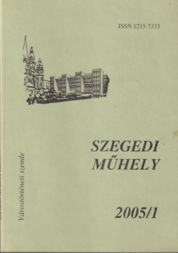 Pter Lszl szerk. - Szegedi Mhely 2005/1 ( Vrostrtneti szemle )
