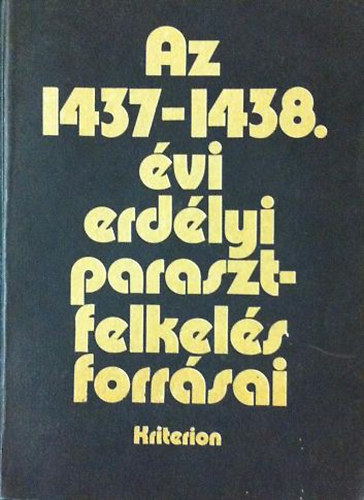 Demny Lajos (szerk.) - Az 1437-1438. vi erdlyi parasztfelkels forrsai