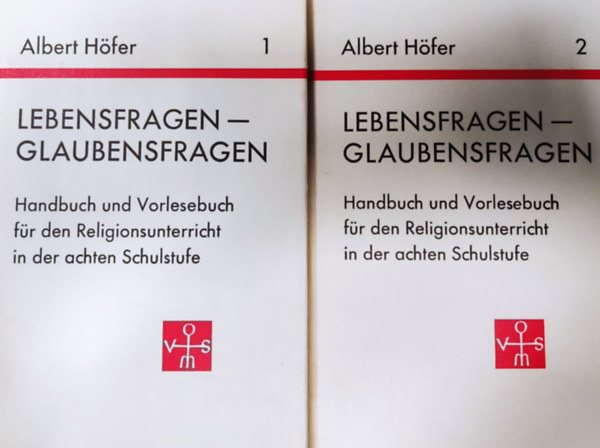Albert Höfer - Lebensfragen-Glaubensfragen I-II. (Handbuch und Vorlesebuch für den Religionsunterricht in der achten Schulstufe)