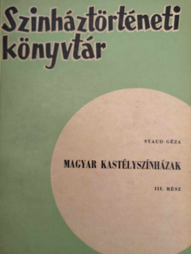 Magyar kast�lysz�nh�zak III. (sz�nh�zt�rt�neti k�nyvt�r)