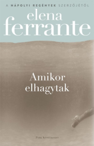 Elena Ferrante - Amikor elhagytak