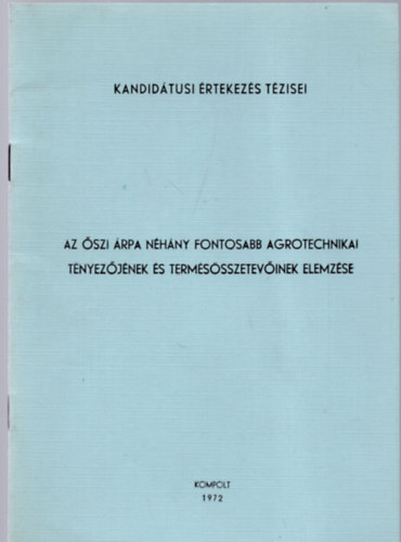 Dr. Szalai Gy�rgy - Az �szi �rpa n�h�ny fontosabb agrotechnikai t�nyez�j�nek �s term�s�sszetev�inek elemz�se - Kandid�tusi �rtekez�s T�zisei