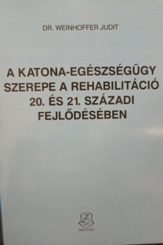 A katona-eg�szs�g�gy szerepe a rehabilit�ci� 20. �s 21. sz�zadi fejl�d�s�ben