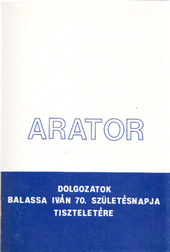 Arator (Dolgozatok Balassa Ivn 70. szletsnapja tiszteletre)