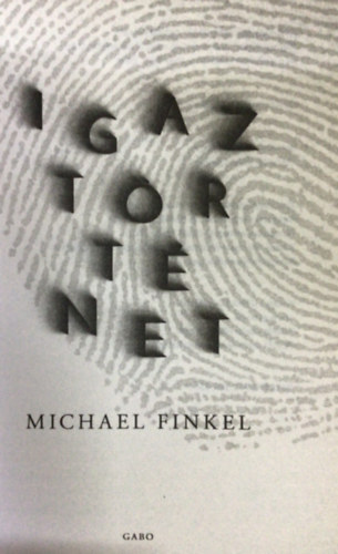 Michael Finkel - Igaz t�rt�net