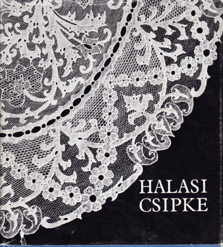 Halasi csipke (Jan-Vork)   - https://www.antikvarium.hu/konyv/halasi-csipke-321968-0#:~:text=64%20fot%C3%B3val%20illusztr%C3%A1lva.