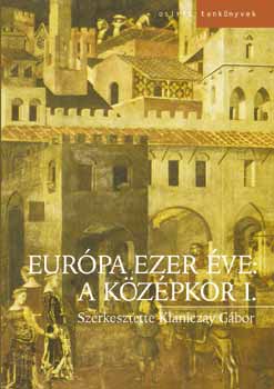 Klaniczay G�bor - Eur�pa ezer �ve: a k�z�pkor I.-II.
