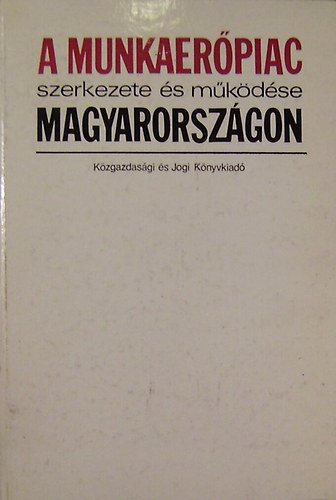 A munkaerpiac szerkezete s mkdse Magyarorszgon